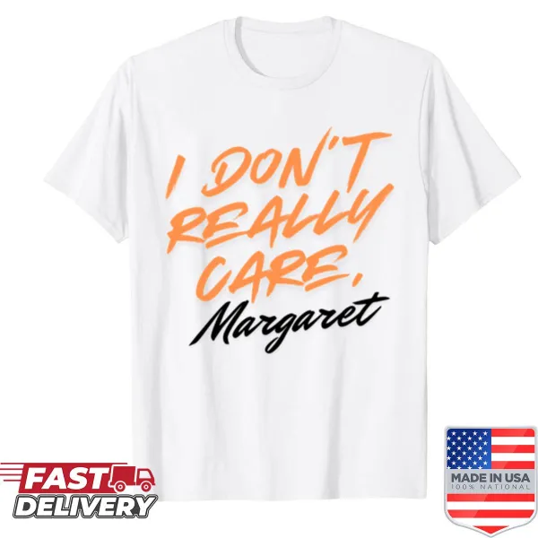 Funny shirt with the phrase 'I Don't Really Care, Margaret' in bold text