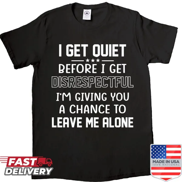 Bold t-shirt with the phrase I Get Quiet Before I Get Disrespectful