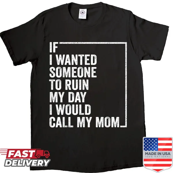 Sarcastic shirt with text about calling mom to ruin your day