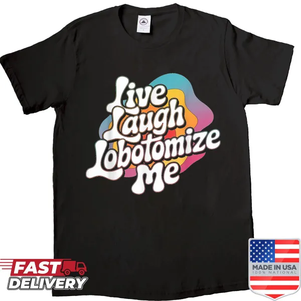 Retro dark comedy shirt with 'Live Laugh Lobotomize Me' text