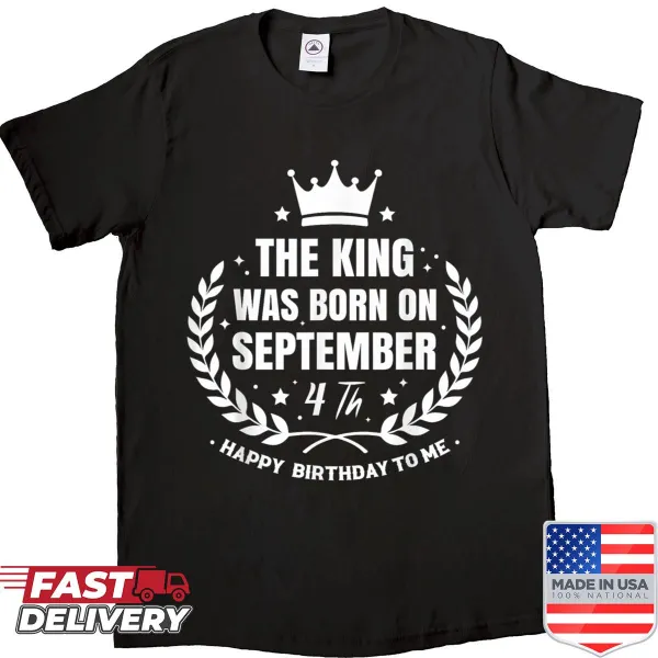 Funny birthday shirt declaring a king was born on September 4th