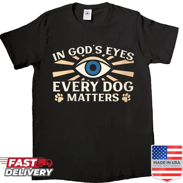 Dog lovers shirt with God’s View - Every Dog Matters text