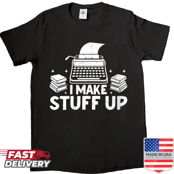 Writer humor shirt with I Make Stuff Up text and typewriter graphic