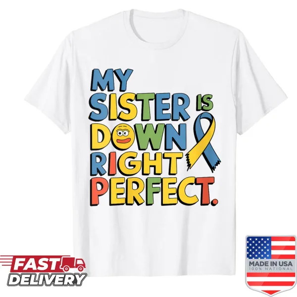 Sisterhood themed shirt with the text 'My Sister Is Down Right Perfect'