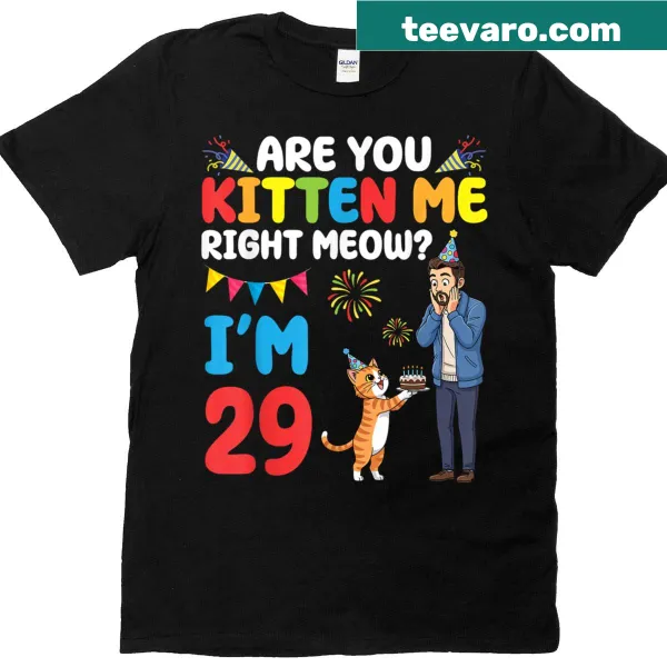 Humorous 29th birthday shirt with 'Are You Kitten Me Right Meow?' text