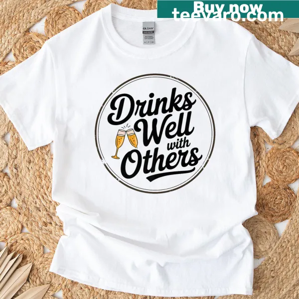 Funny drinking shirt that reads 'Drinks Well With Others' in bold text