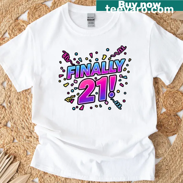 T-shirt with playful text saying 'Finally 21'