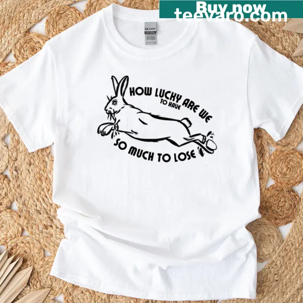 Inspirational shirt with the phrase 'How Lucky Are We'