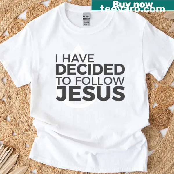 Inspirational t-shirt with the phrase 'I Have Decided To Follow Jesus'