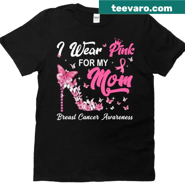Breast cancer awareness t-shirt with high heel and text 'I Wear Pink For My Mom'