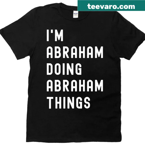T-shirt that says I'm Abraham Doing Abraham Things