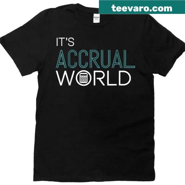 Financial humor T-shirt with 'It's An Accrual World' graphic