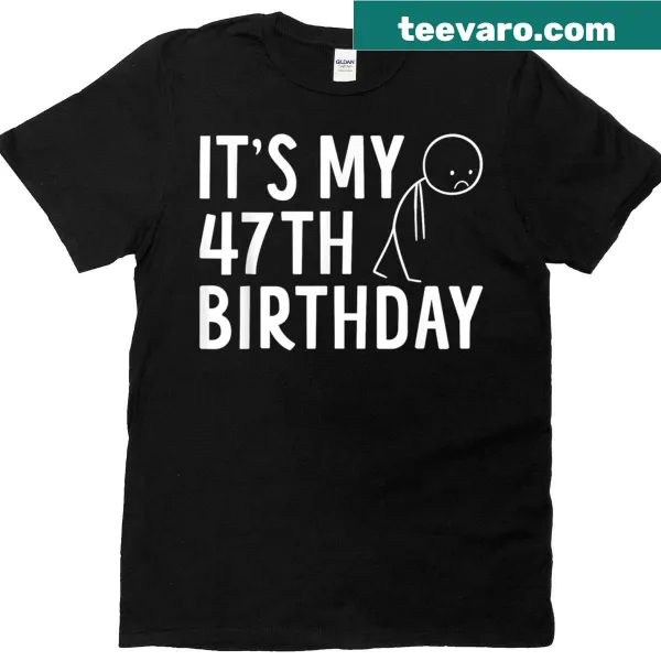 Funny birthday T-shirt celebrating turning 47 with humorous text