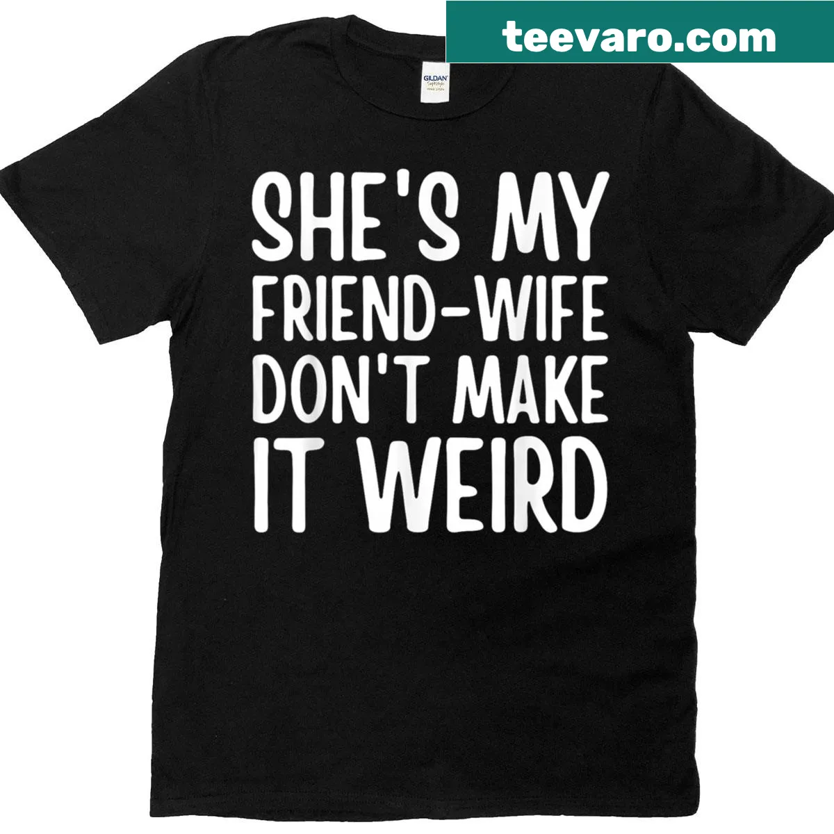 Funny T-shirt with the quote 'She’s My Friend, Wife Don’t Make It Weird'. — on a men's t-shirt