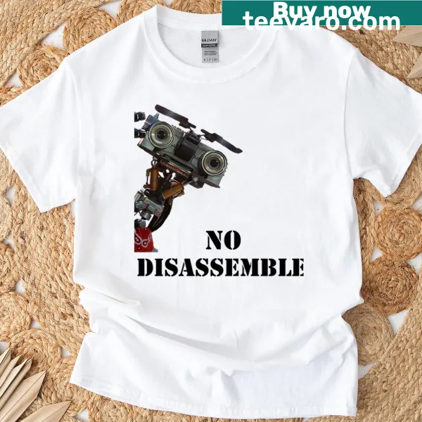 T-shirt with the quote 'No Disassemble' inspired by Short Circuit.