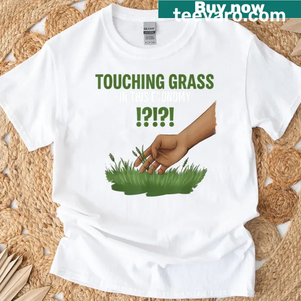 Illustrated T-shirt with the phrase 'Touching Grass In This Economy.'