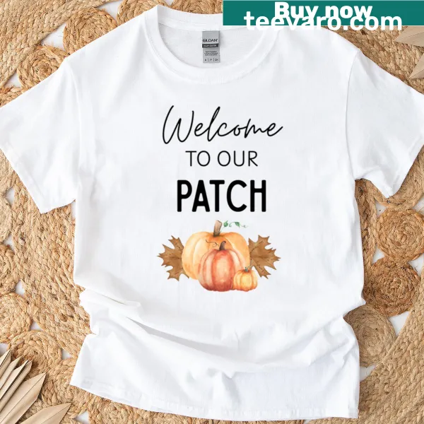 Fall-themed Welcome To Our Patch t-shirt with pumpkin graphic.