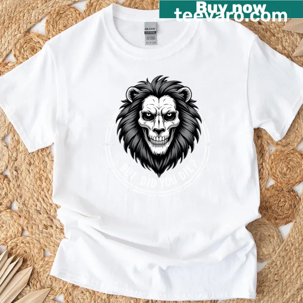 Sarcastic 'But Did You Die' meme art printed t-shirt