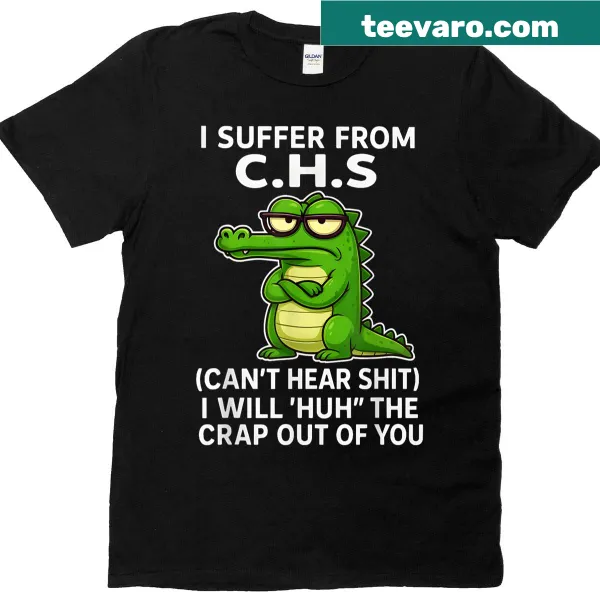 Sarcastic t-shirt with humorous quote about suffering from CHS.