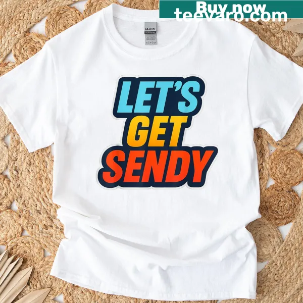 T-shirt featuring phrase 'Let's Get Sendy' for adventure lovers.