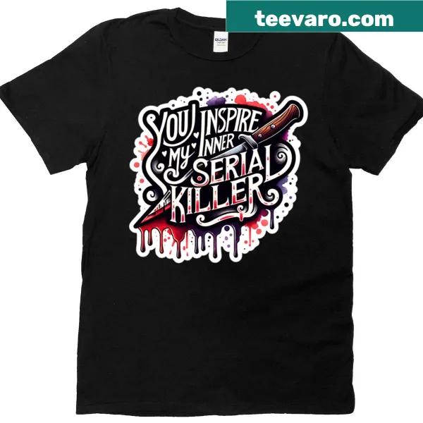 Oversized tee with bold text: 'You Inspire My Inner Serial Killer'