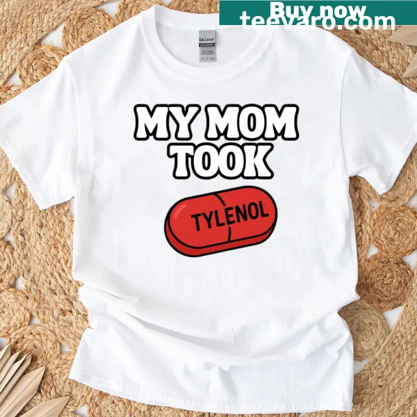 White text shirt humorously stating 'My Mom Took Tylenol'
