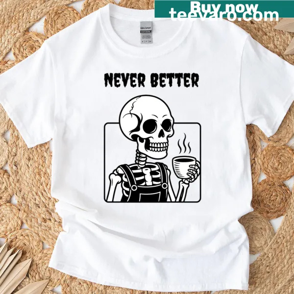Simple Never Better T-shirt with optimistic text