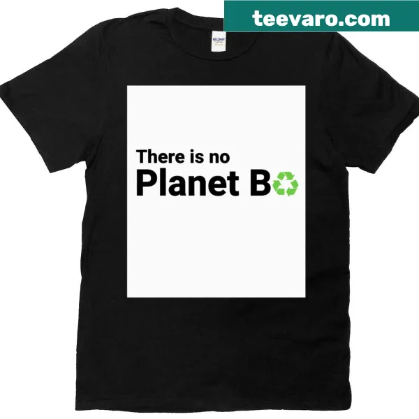 T-shirt with a recycling message stating 'There Is No Planet B'