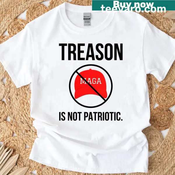 T-shirt displaying the phrase Treason Is Not Patriotic