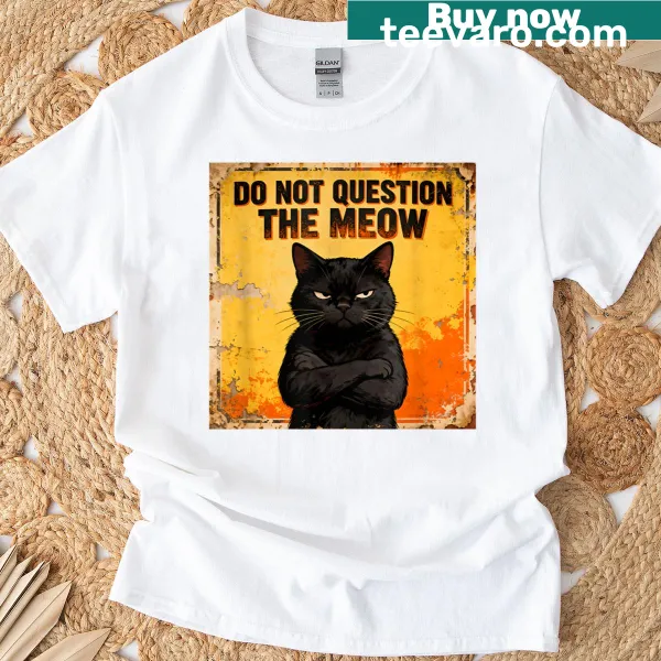 Funny T-shirt with the phrase 'Do Not Question The Meow'