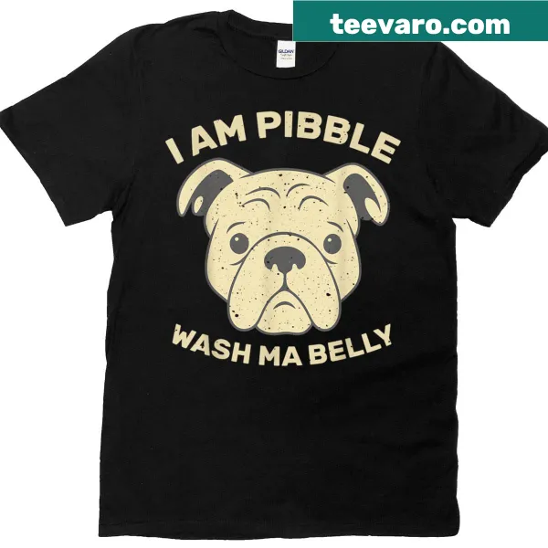 Funny bulldog humor t-shirt with 'I Am Pibble Wash Ma Belly'