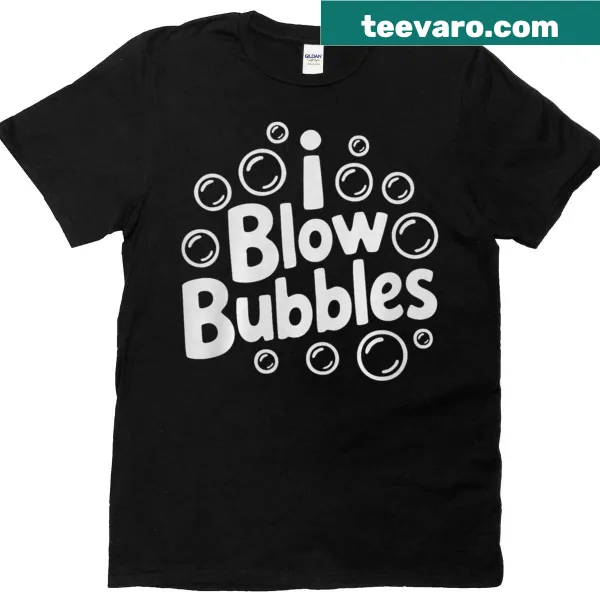 Funny T-shirt with the text 'I Blow Bubbles'