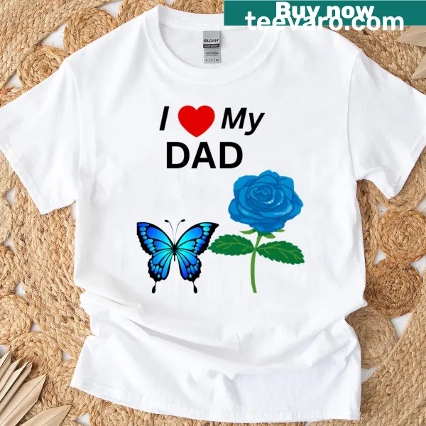 I Love My Dad t-shirt with bold text