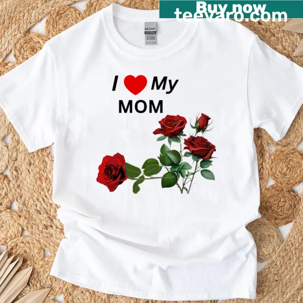 Heartfelt T-shirt with 'I Love My Mom' message
