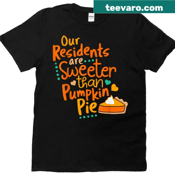 T-shirt for nurses with the phrase 'Our Residents Are Sweeter Than Pumpkin Pie'