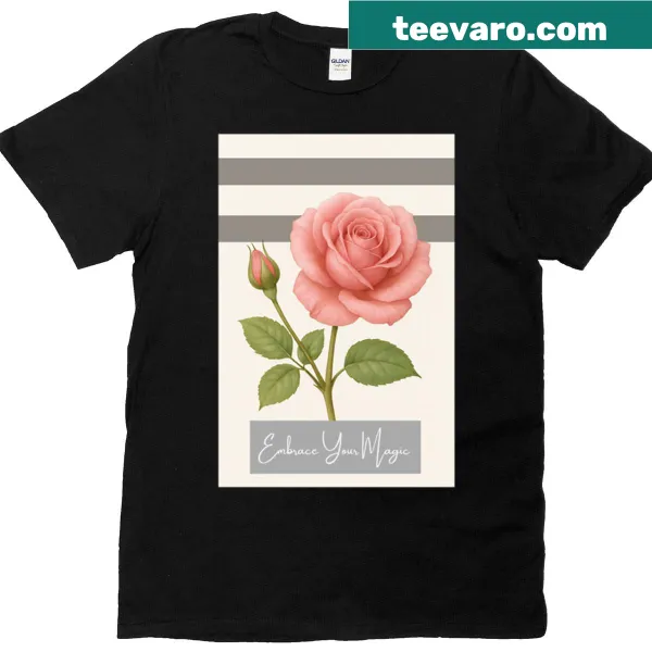 Illustrated pink rose t-shirt with 'Embrace Your Magic' text
