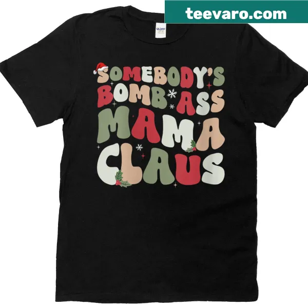 Funny Christmas t-shirt with 'Somebody's Bomb Ass Mama Claus' text.