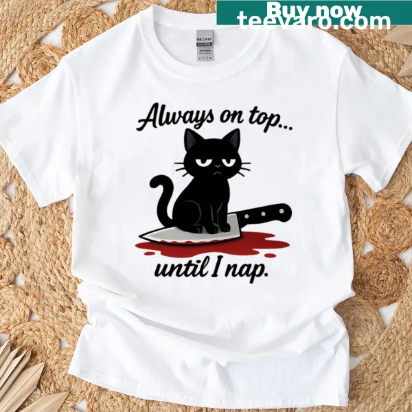 Funny T-shirt with the phrase 'Always On Top Until I Nap'