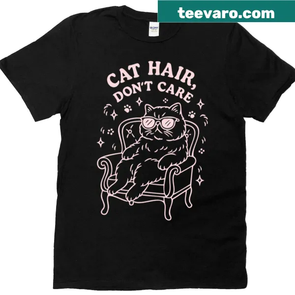 Casual tee with the phrase 'Cat Hair Don’t Care' in a script font.