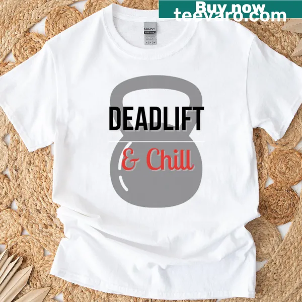 Funny gym t-shirt with deadlift chill quote in bold typography