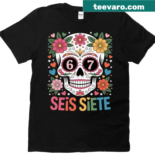 Dia De Los Muertos T-shirt with a sugar skull and 'Seis Siete 67' text
