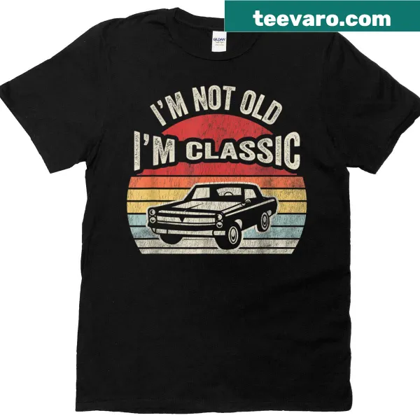 Vintage car-themed shirt stating 'I'm Not Old I'm Vintage'
