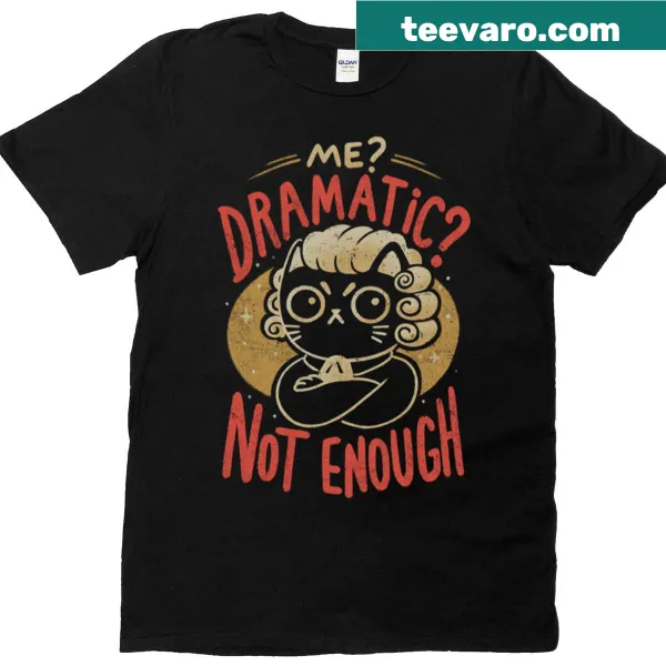 T-shirt with the phrase 'Not Dramatic Enough' in bold letters
