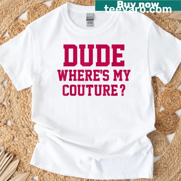 Sarcastic pink t-shirt with 'Dude Where's My Couture?' text
