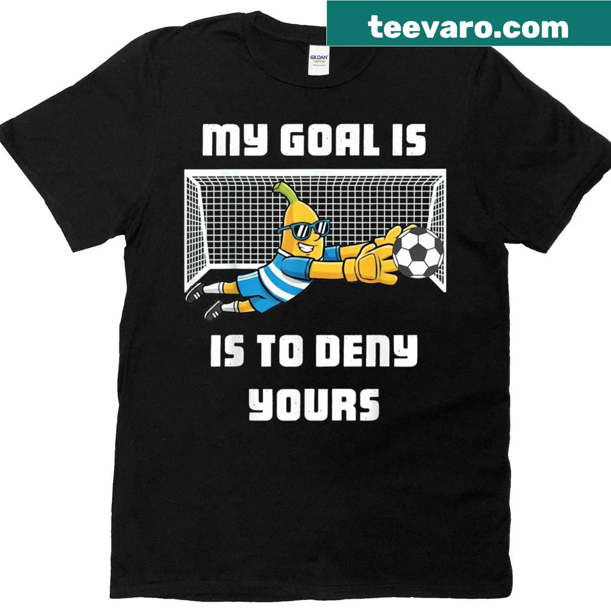Banana cartoon goalie with pun text 'My Goal Is To Deny Yours' — on a men's t-shirt