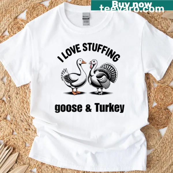 Funny Thanksgiving t-shirt with 'I Love Stuffing The Turkey Goose' text
