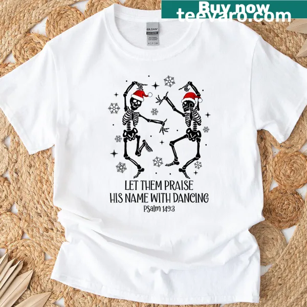 Christmas t-shirt with 'Let Them Praise His Name With Dancing' text.
