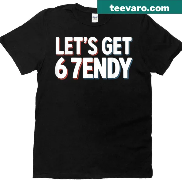 Funny meme slang t-shirt with the phrase 'Lets Get 6 7endy'