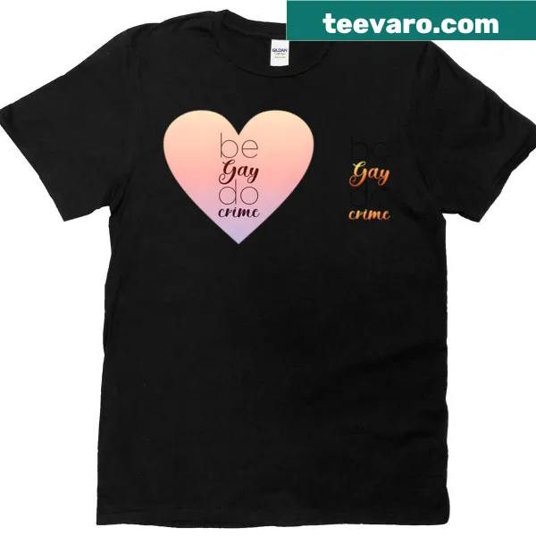 T-shirt with the phrase 'Be Gay Do Crime' in bold text