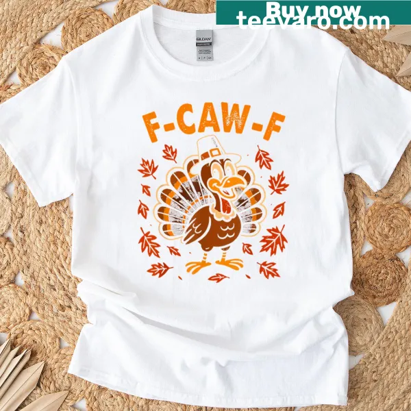 Funny Thanksgiving turkey t-shirt with 'F Caw F' text and graphic